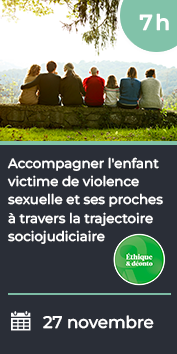 Accompagner l'enfant victime de violence sexuelle et ses proches à travers la trajectoire sociojudiciaire